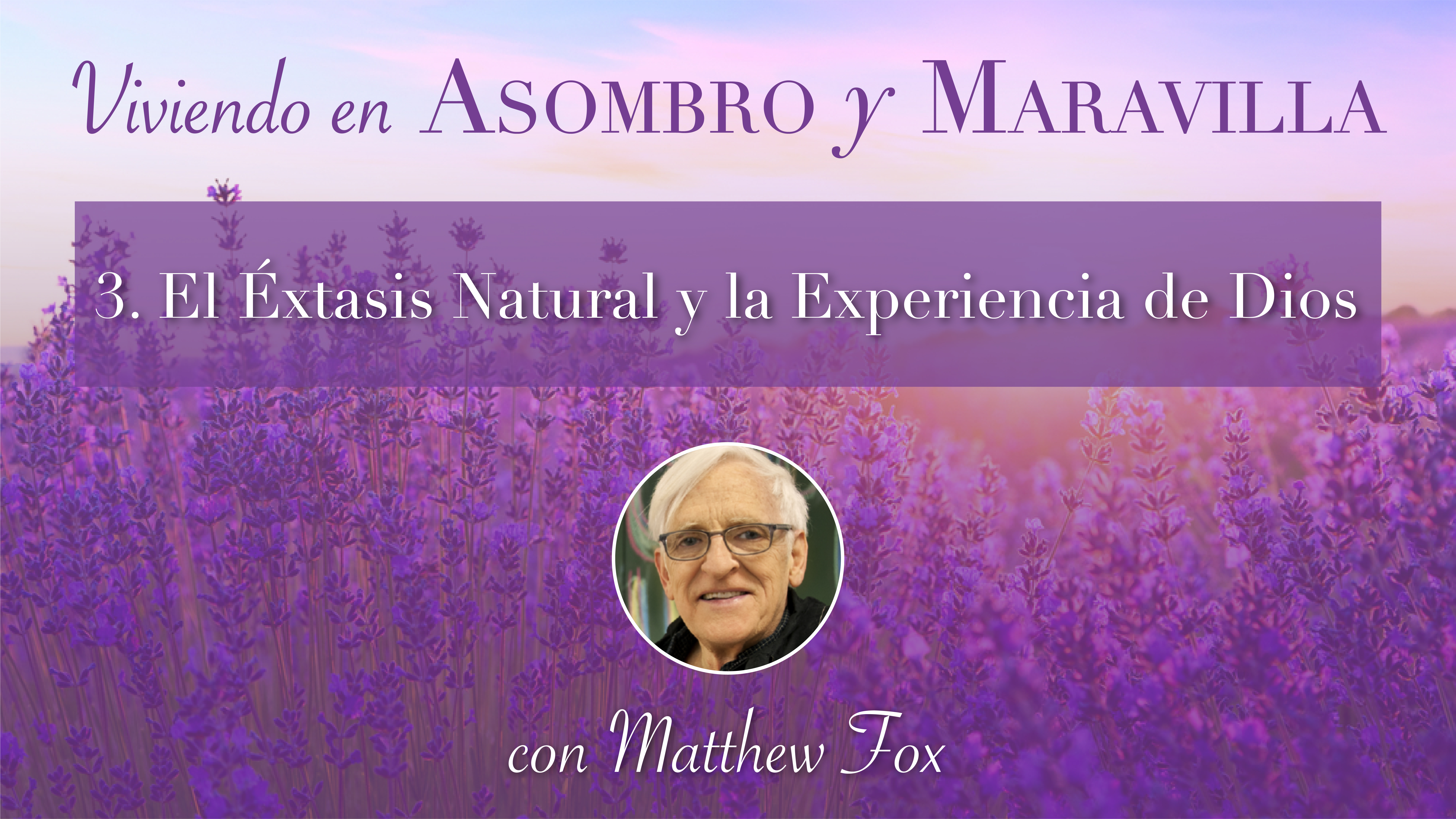 3: El Éxtasis Natural y la Experiencia de Dios con Mathew Fox