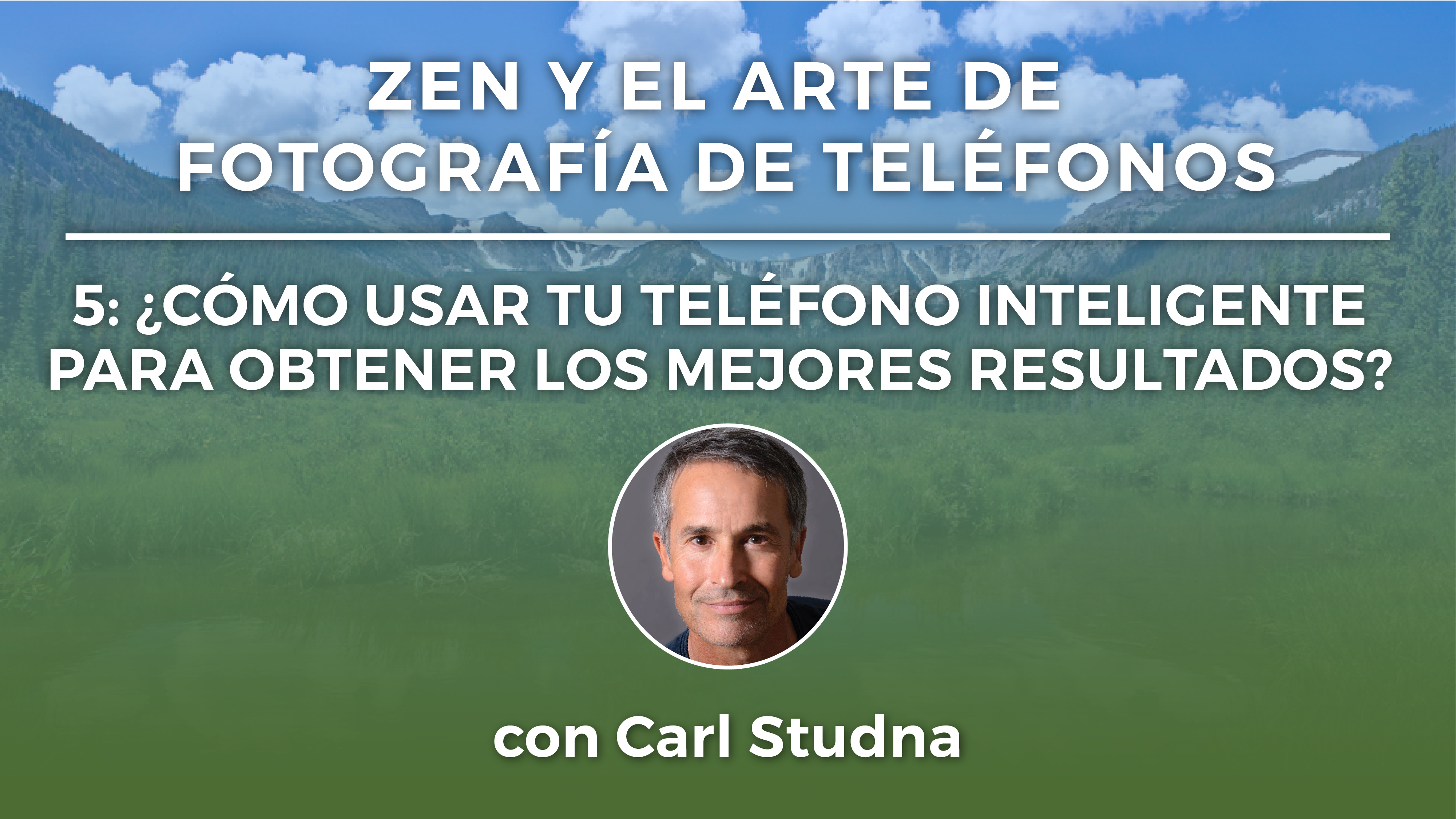 5: ¿CÓMO USAR TU TELÉFONO INTELIGENTE PARA OBTENER LOS MEJORES RESULTADOS? 