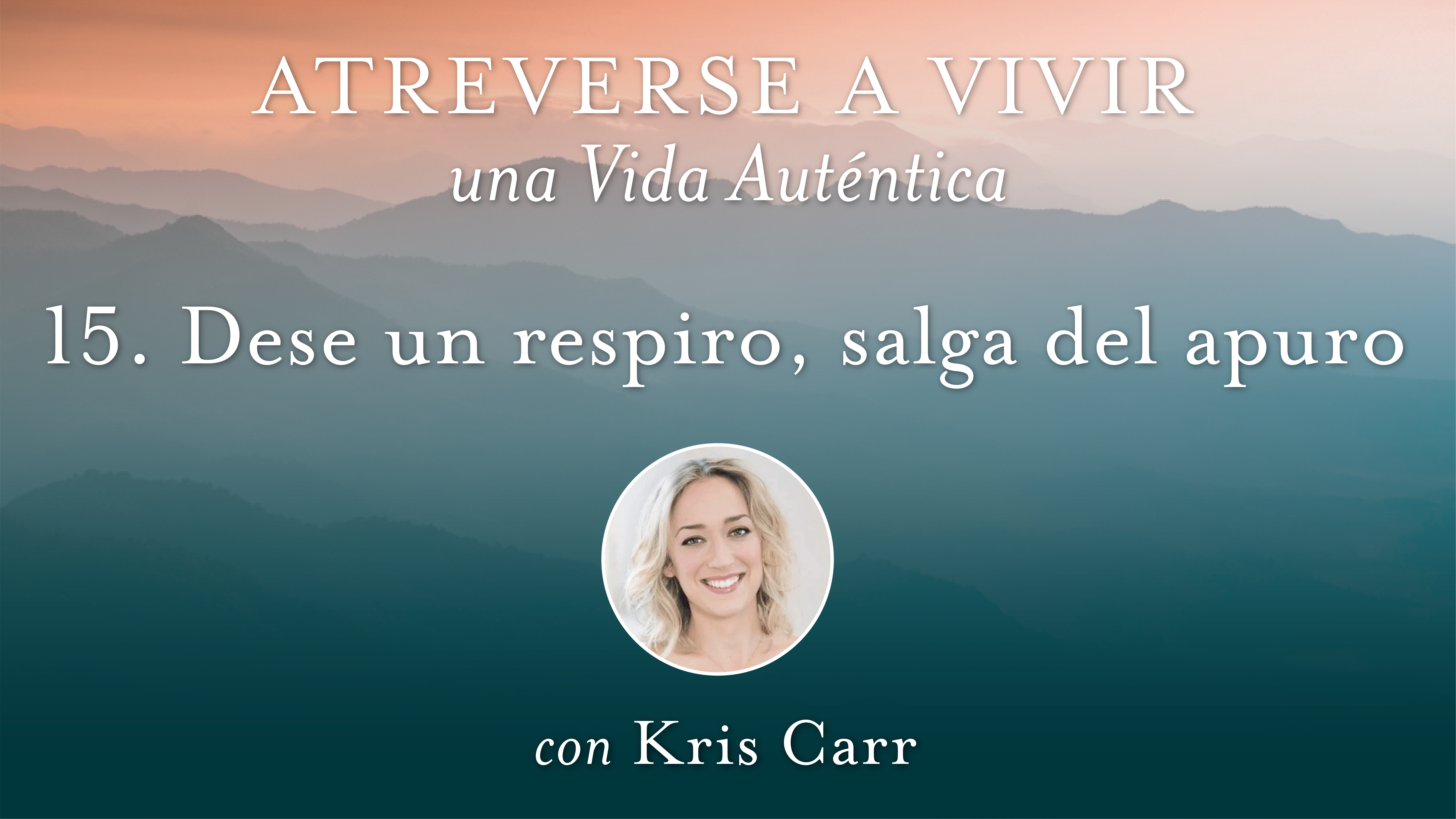15 Dese un respiro, salga del apuro con Kris Carr