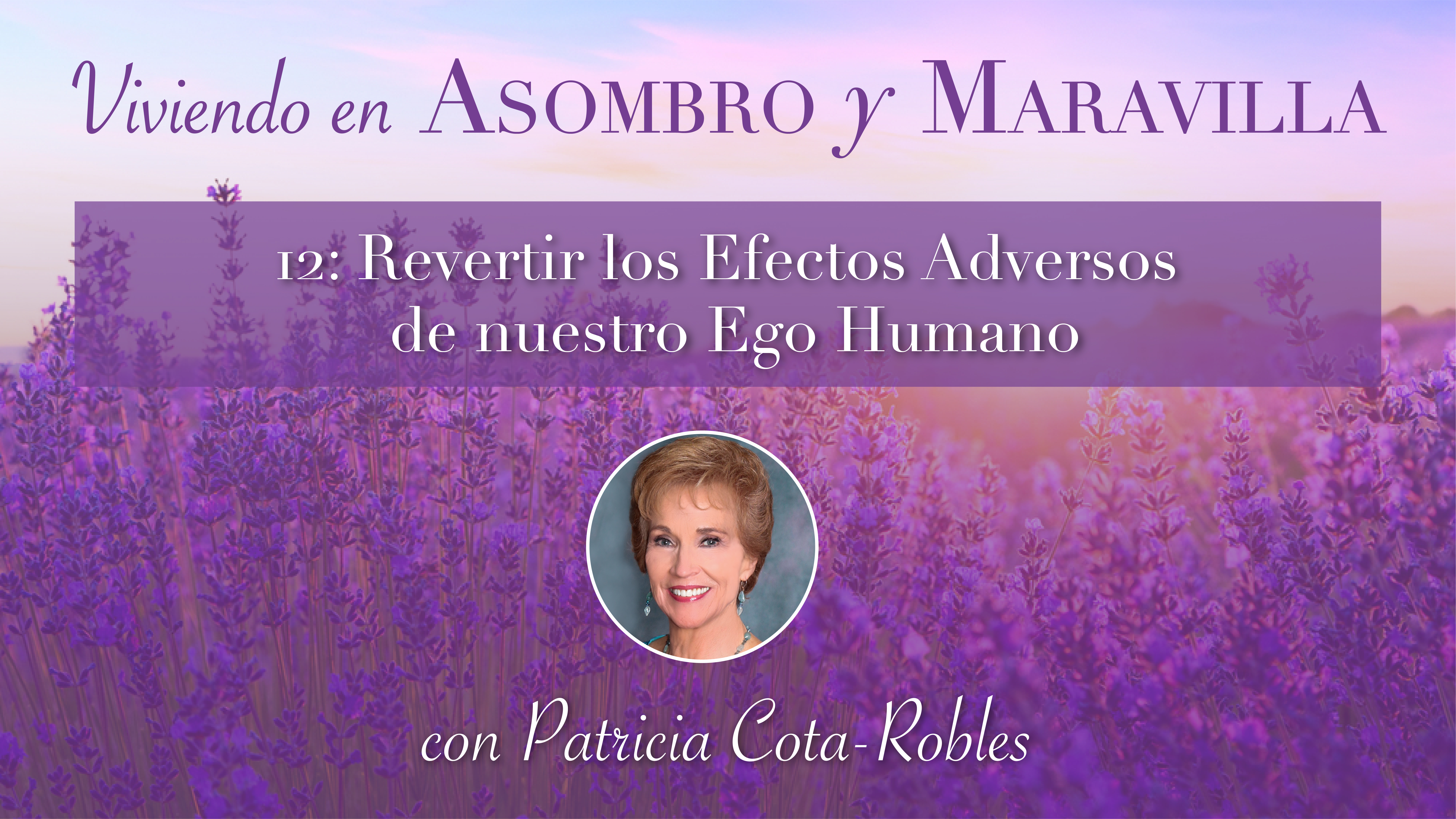 12: Revertir los Efectos Adversos de nuestro Ego Humano con Patricia Cota-Robles