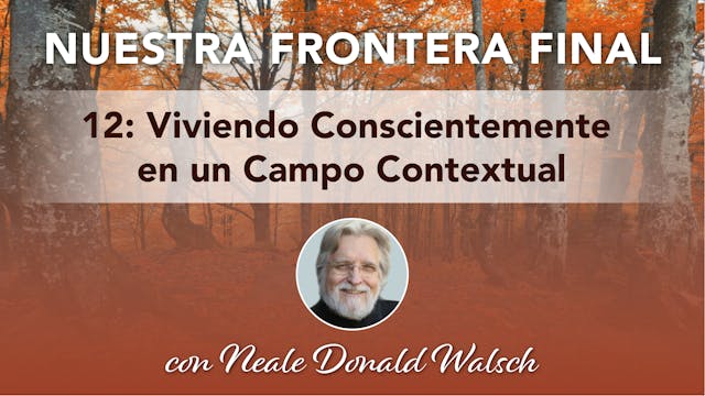 12. Viviendo Conscientemente en un Ca...