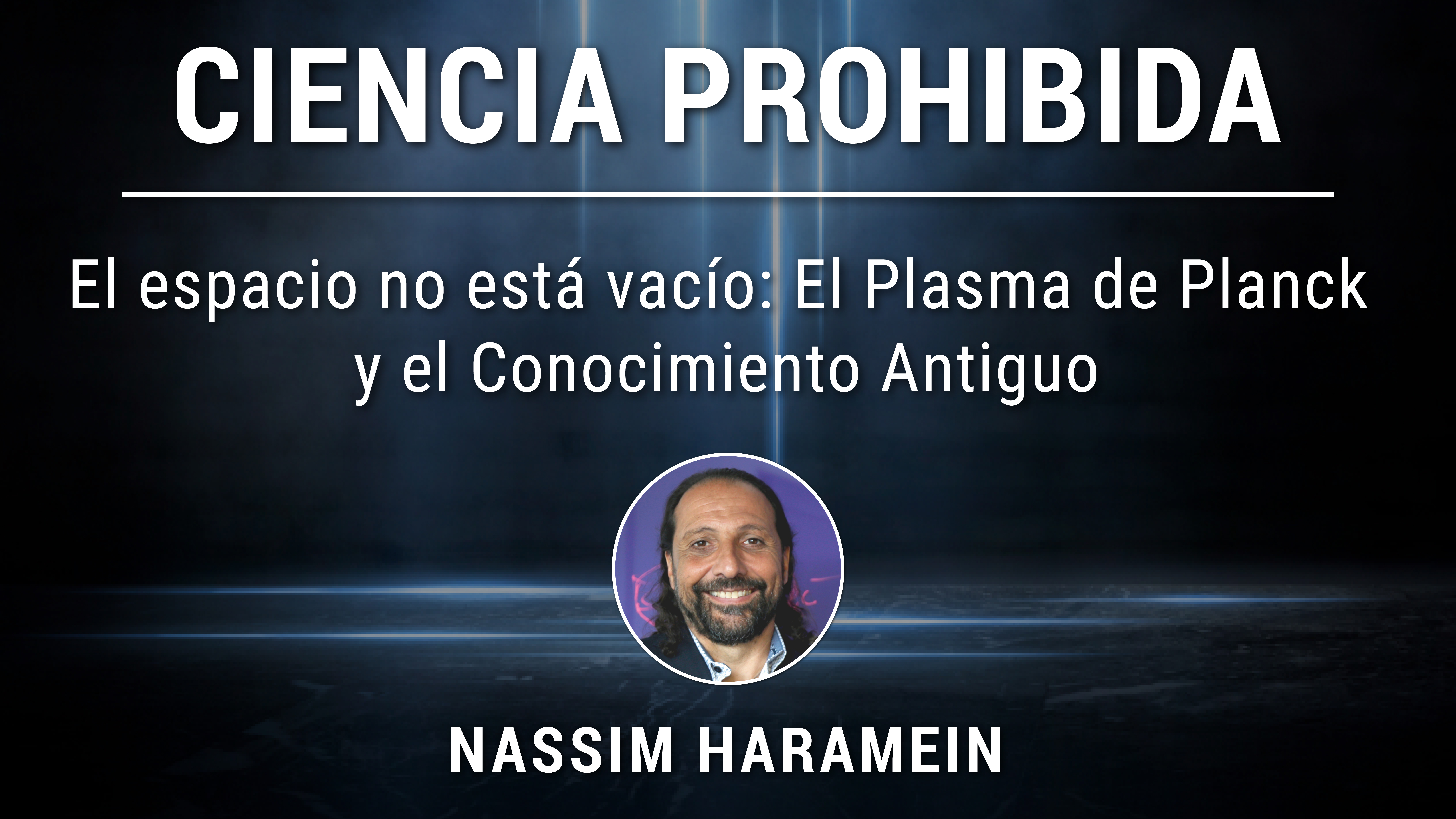 Módulo 9: El espacio no está vacío: El Plasma de Planck y Conocimiento Antiguo