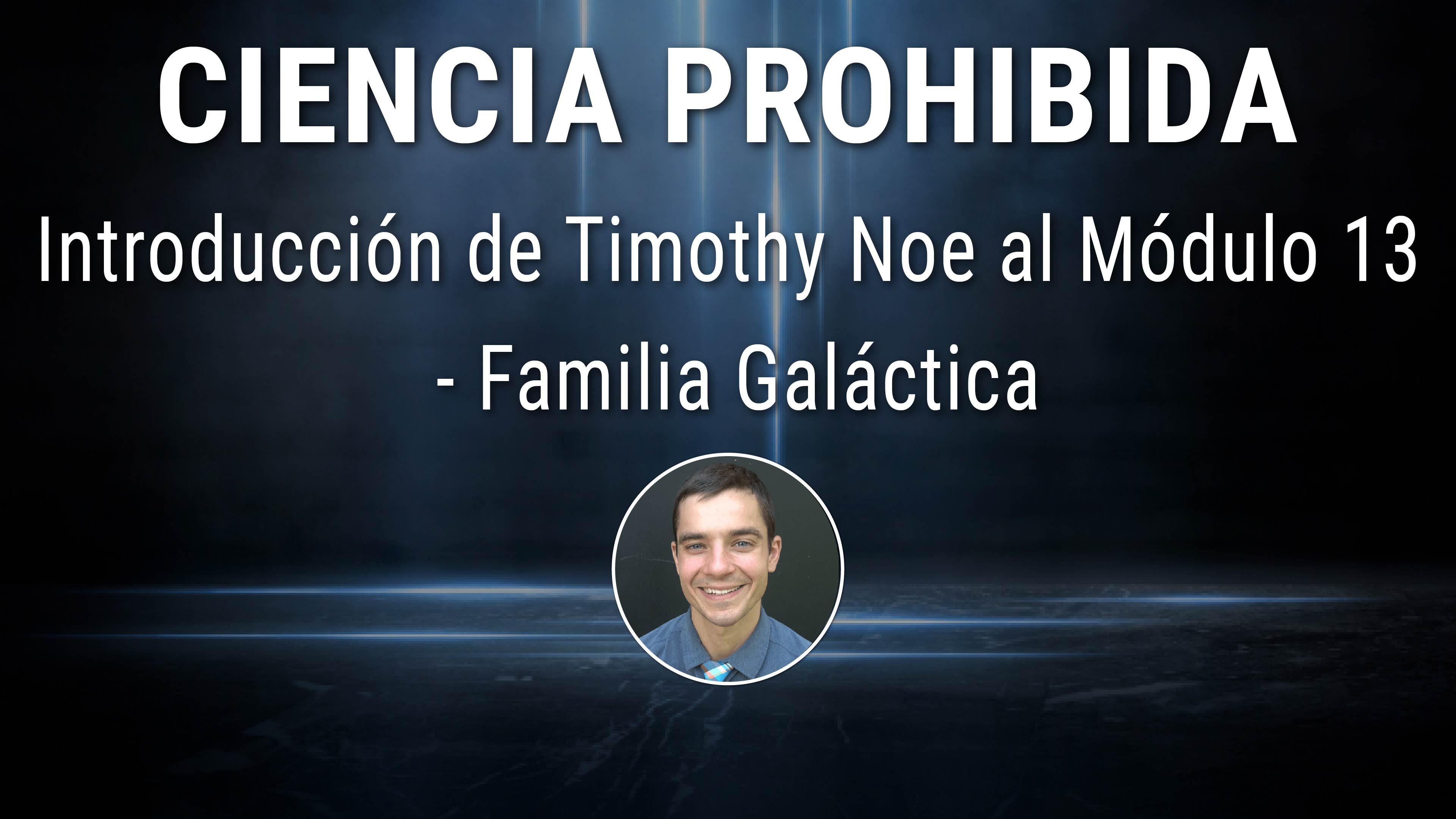 Introducción de Timothy Noe al Módulo 13 - Familia Galáctica