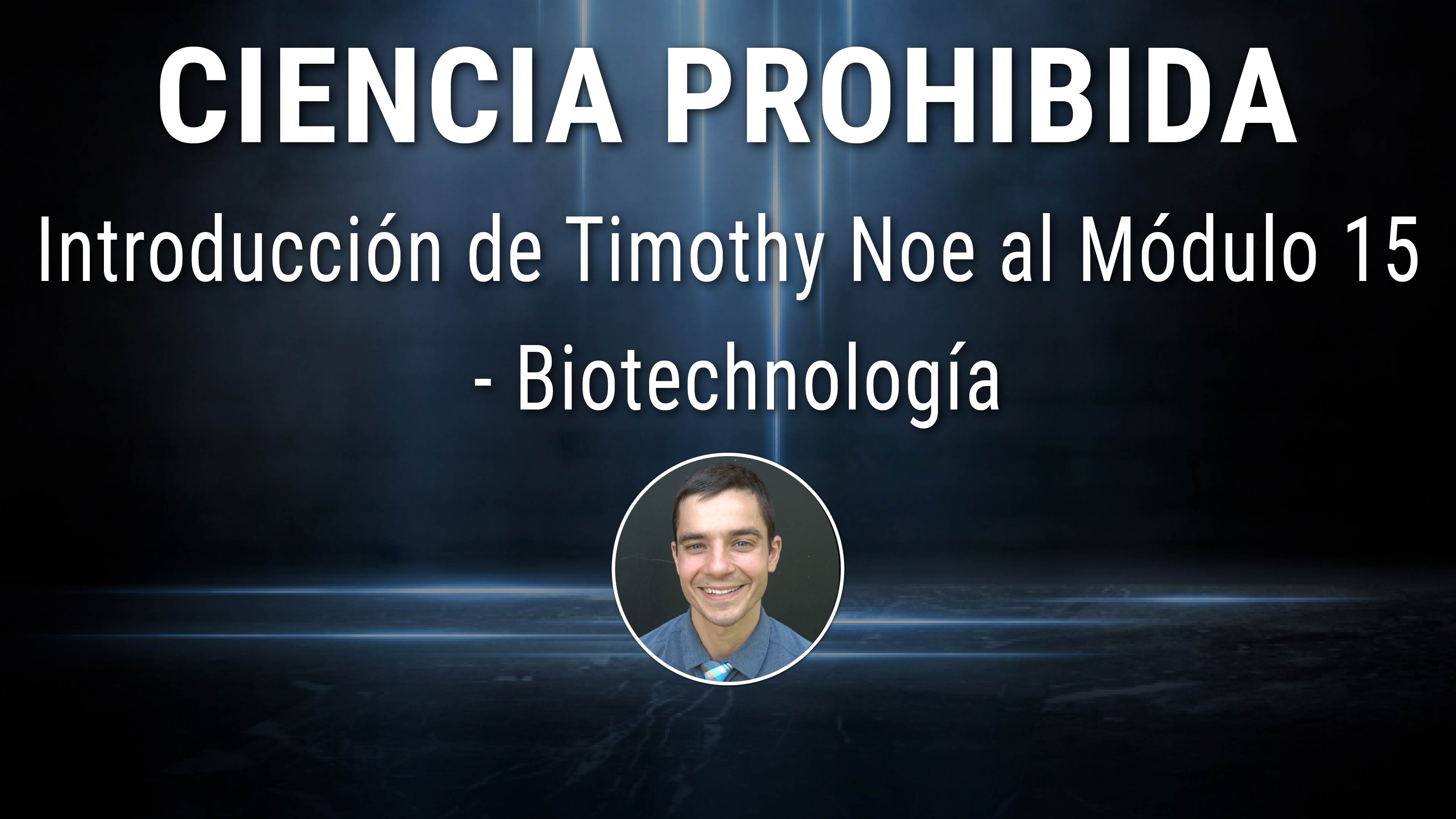 Introducción de Timothy Noe al Módulo 15 - Biotechnología