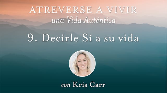 9 Decirle Sí a su vida con Kris Carr