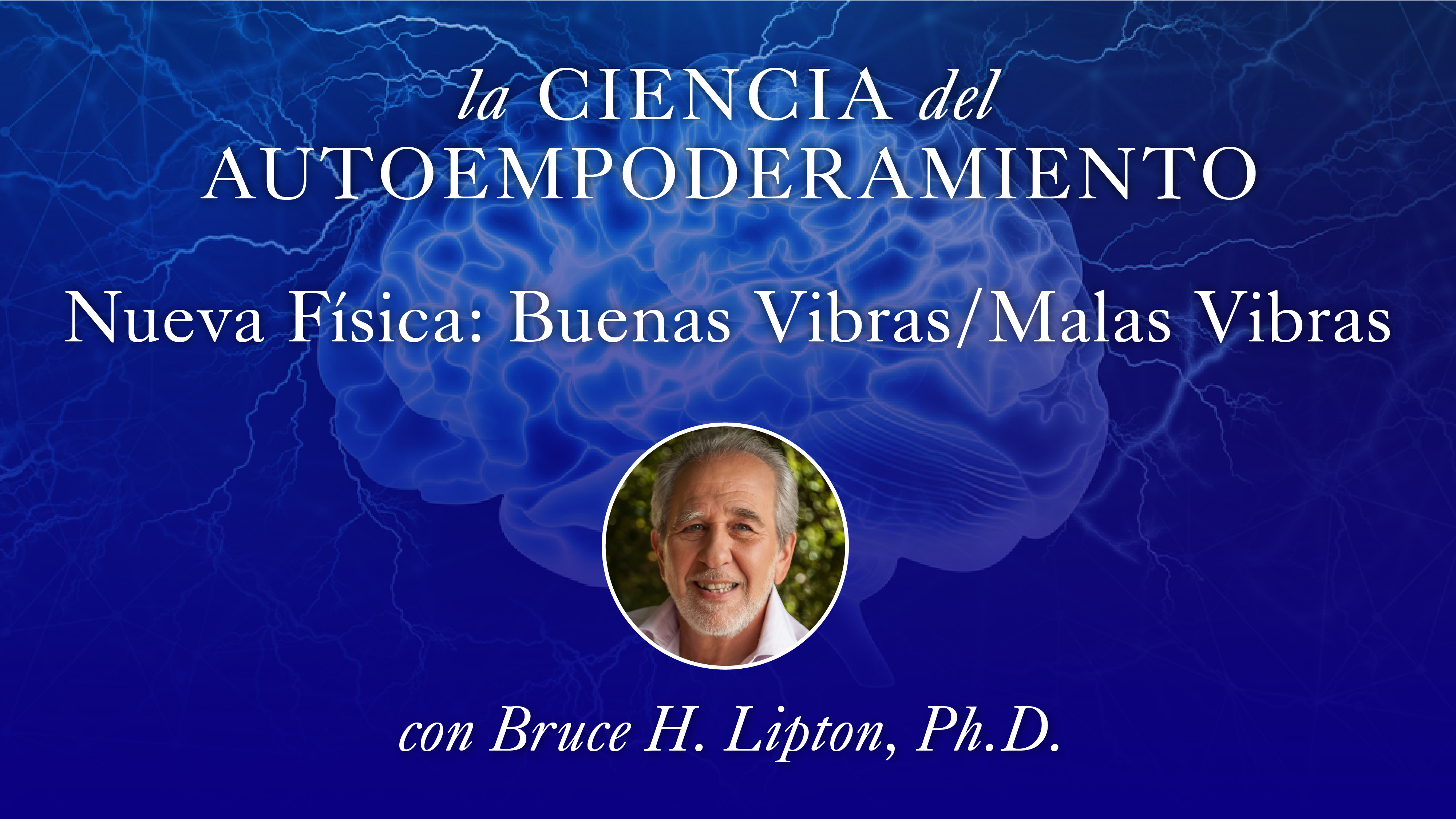 3: Nueva Física: Buenas Vibras/Malas Vibras con Bruce Lipton