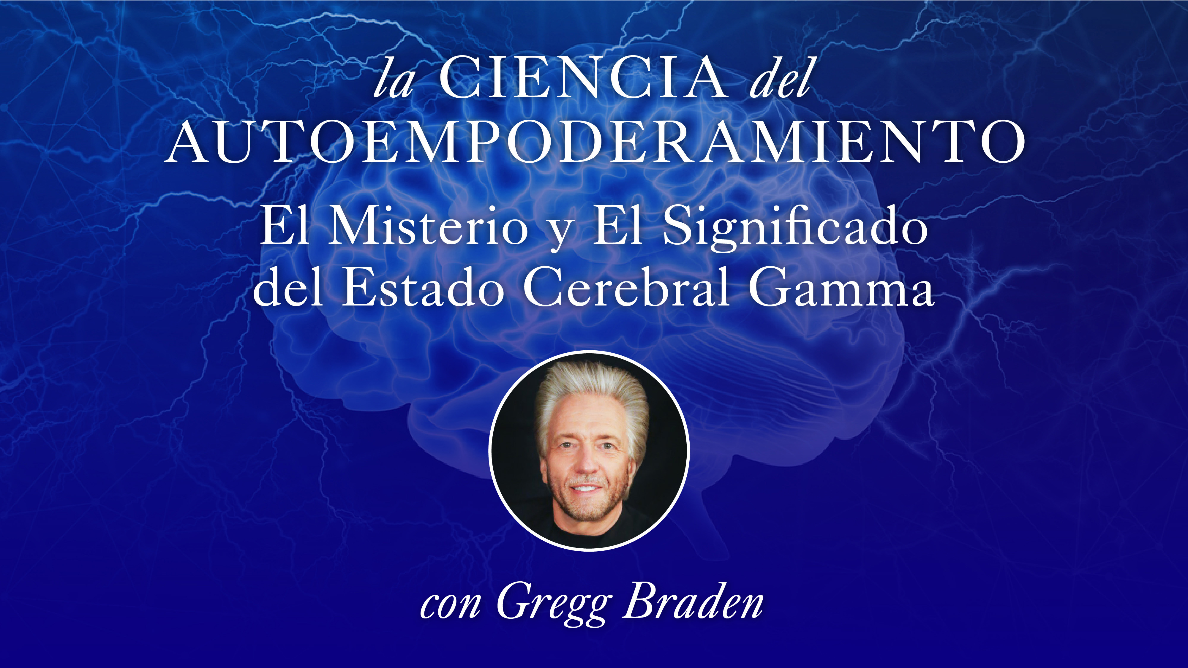 14: El Misterio y El Significado del Estado Cerebral Gamma con Gregg Braden