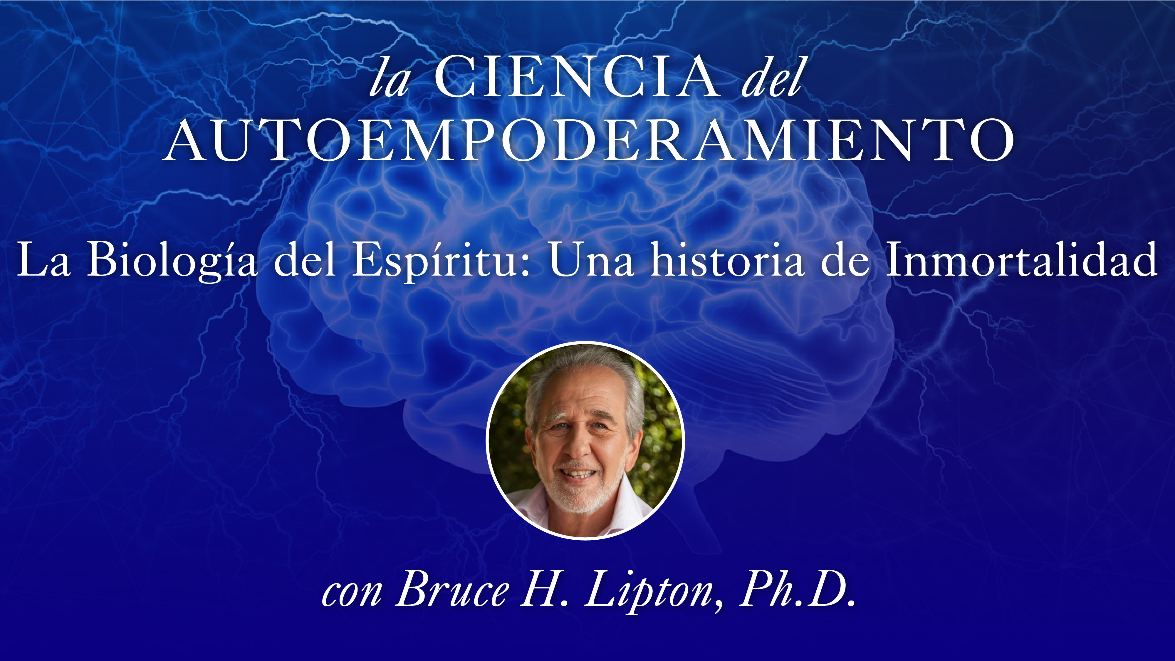 8: La Biología del Espíritu: Una historia de Inmortalidad con Bruce Lipton