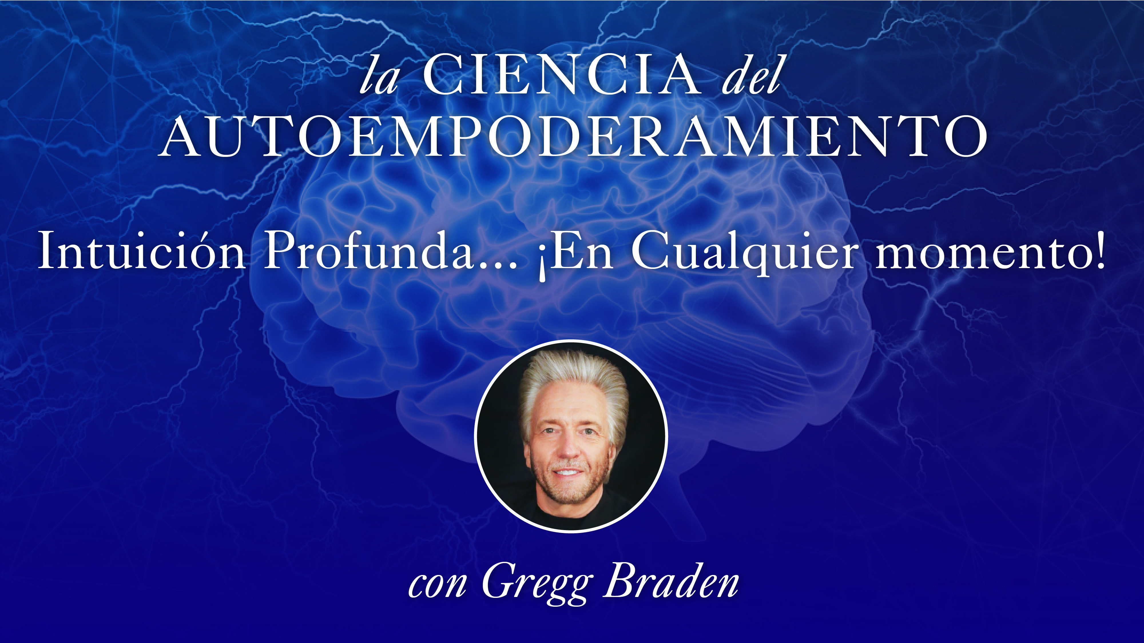 12: Intuición Profunda… ¡En Cualquier momento! Con Gregg Braden