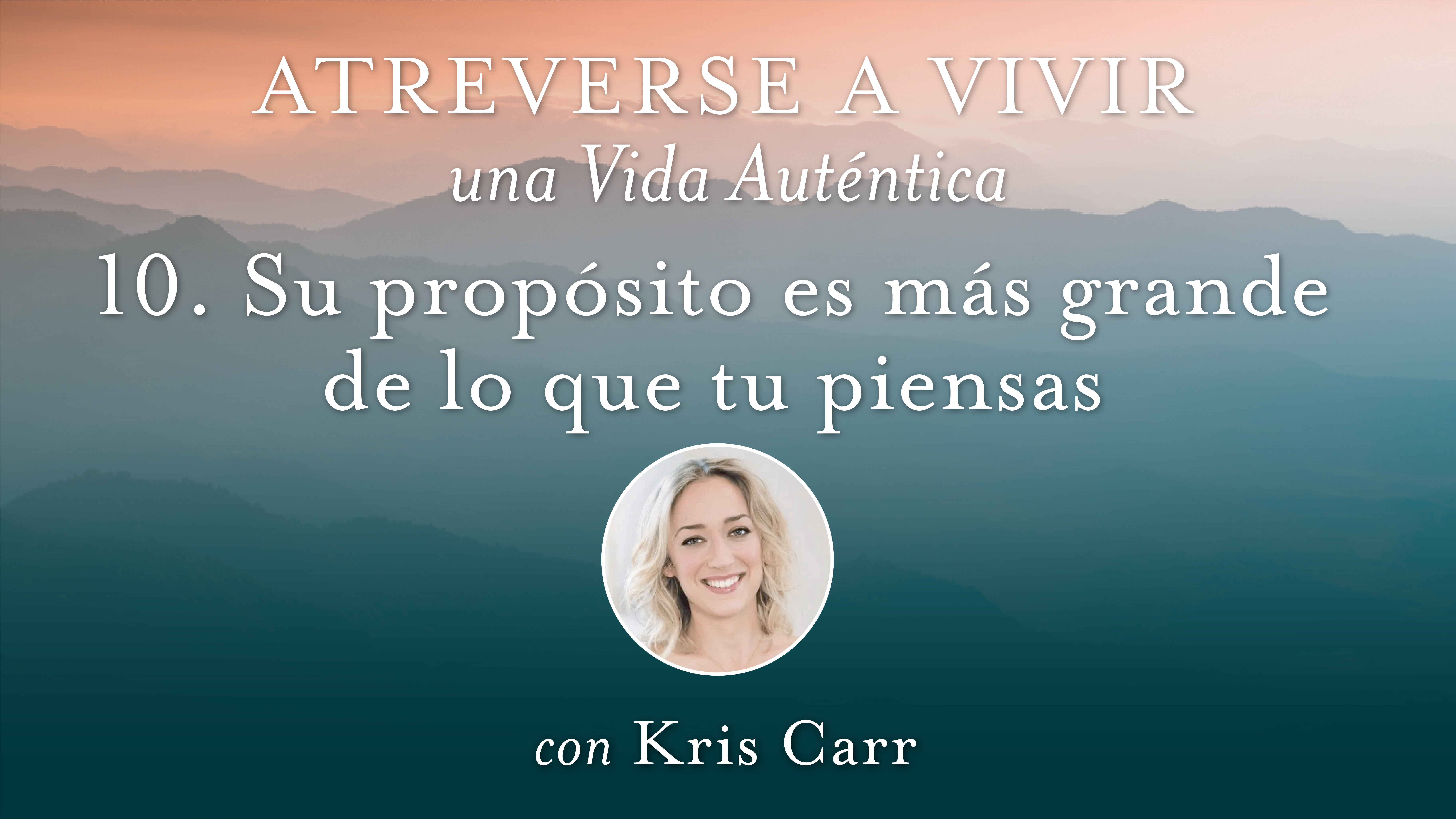 10 Su propósito es más grande de lo que tu piensas con Kris Carr
