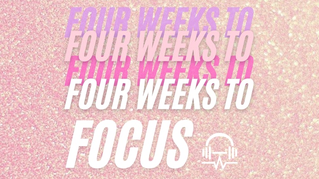 FOUR WEEKS TO FOCUS