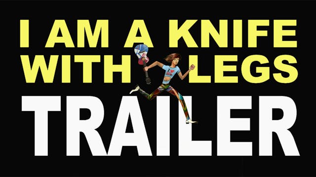 I AM A KNIFE WITH LEGS Trailer