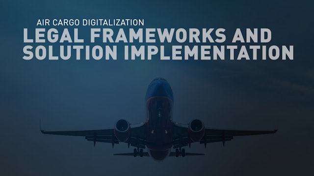Air Cargo: Perspectives on Legal Frameworks & Solution Implementation