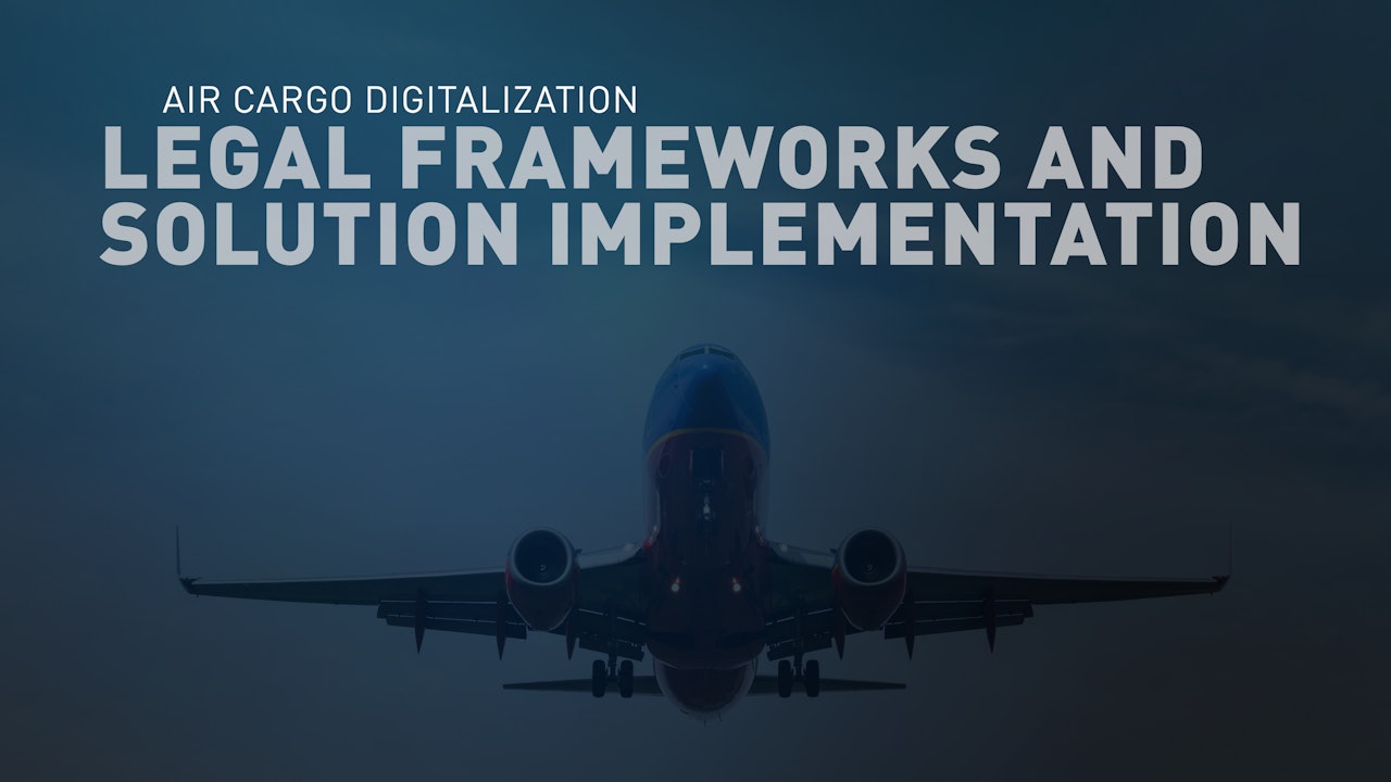 Air Cargo: Perspectives on Legal Frameworks & Solution Implementation