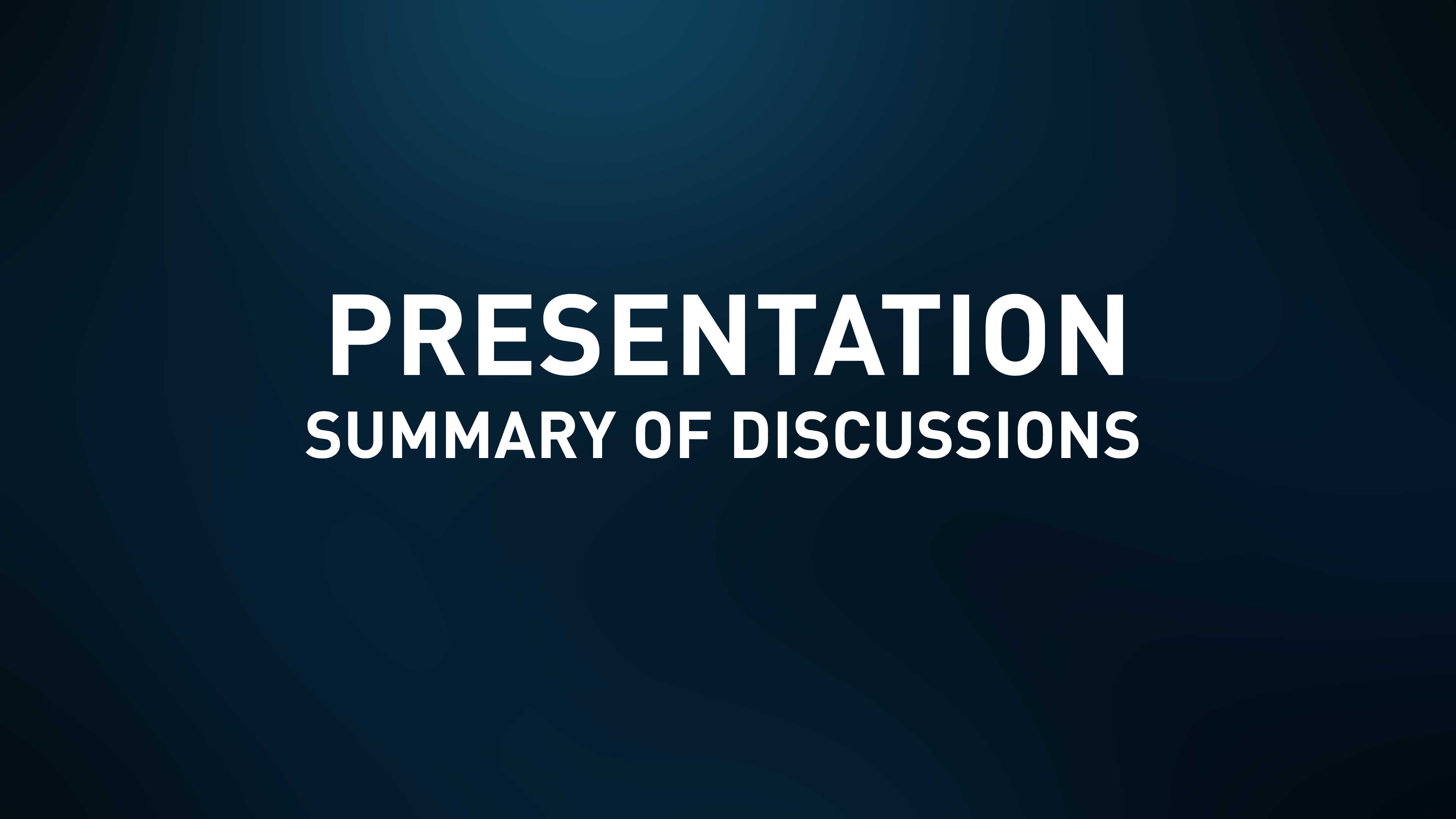 Presentation Slides - Summary of Discussions
