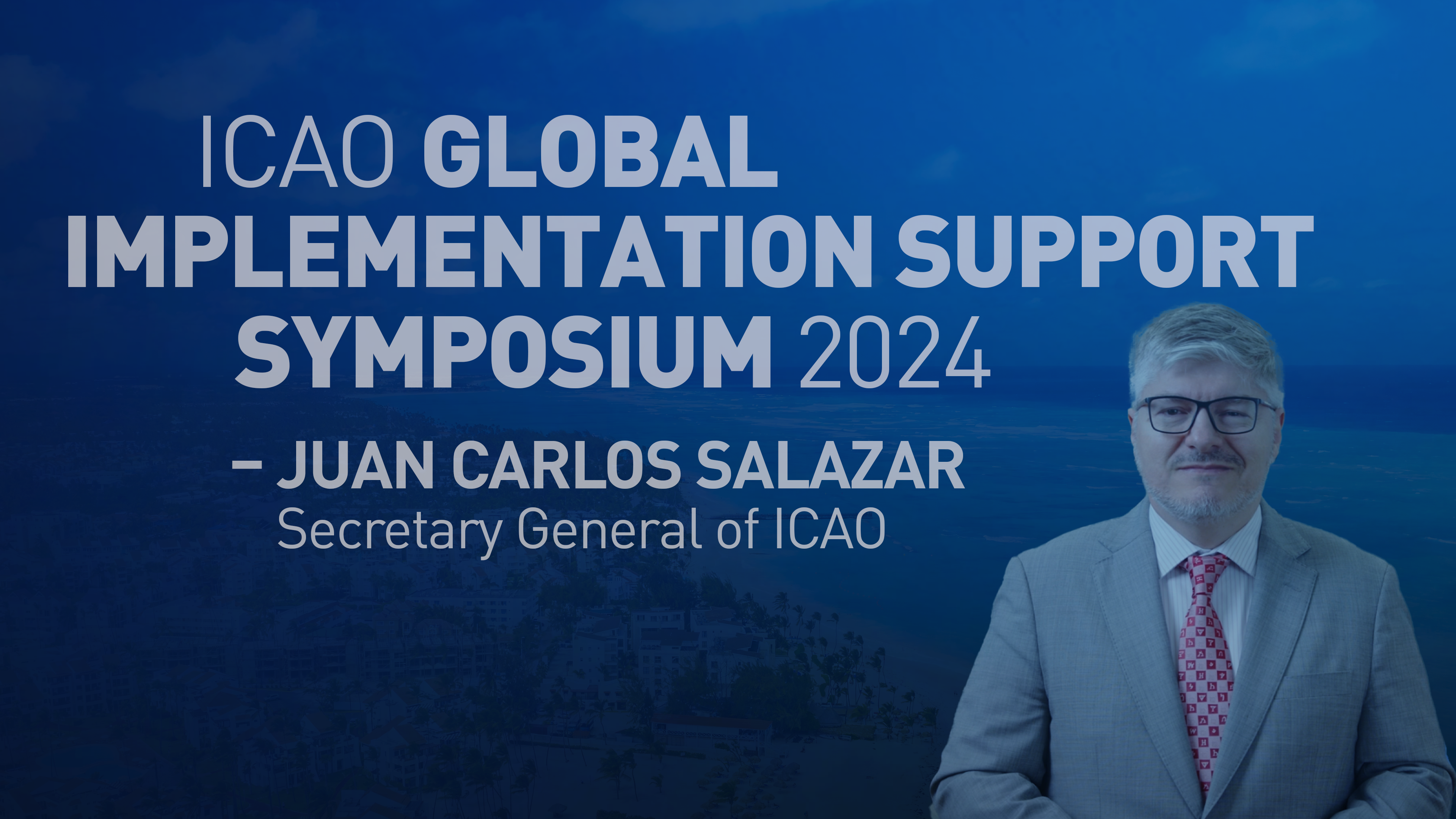 ICAO Global Implementation Support Symposium 2024 Secretary General   306d122d 4e79 47fb Ab7c 48fbf272b162 