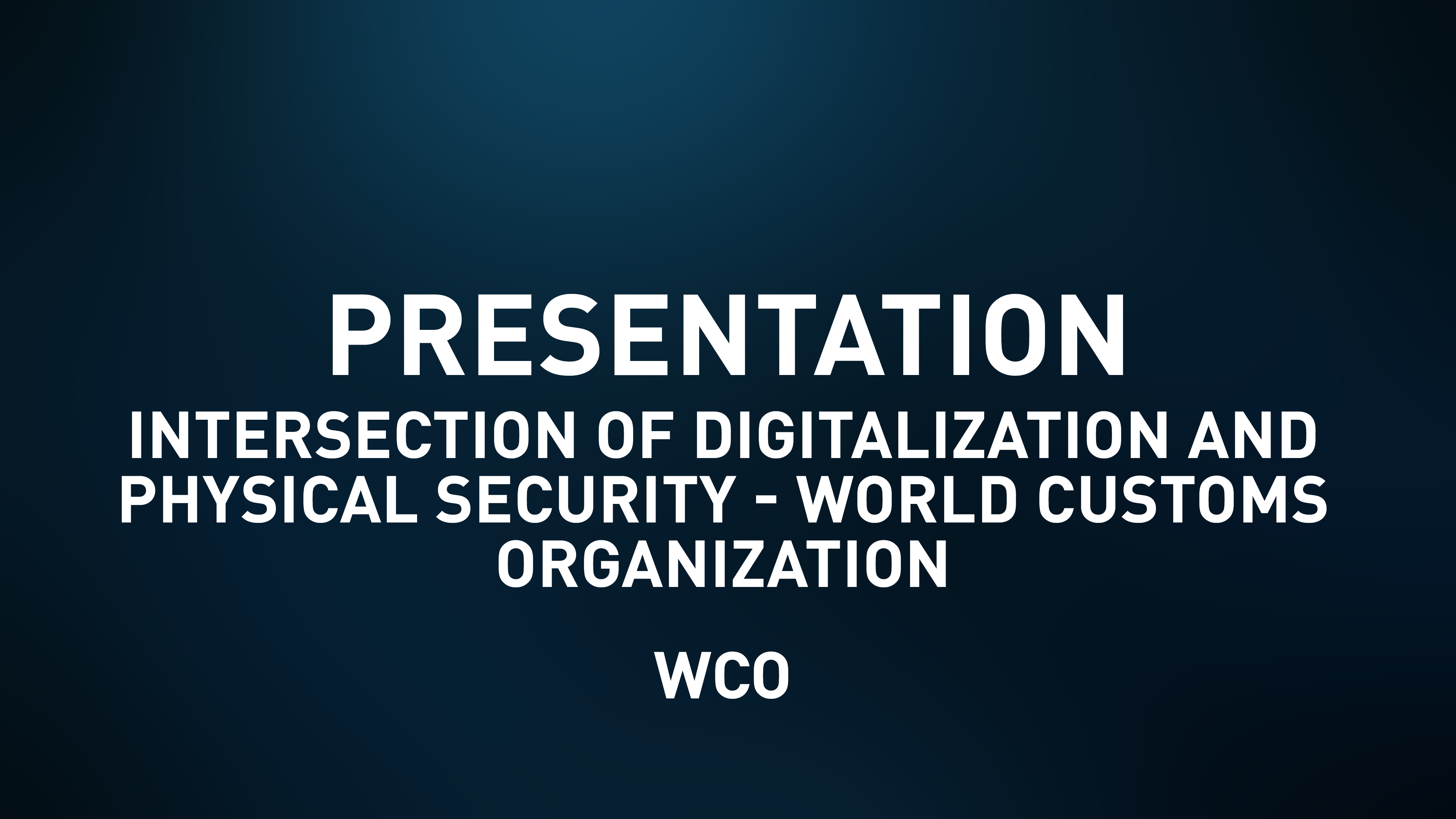 Presentation Slides - Intersection of Digitalization and Physical Security - WCO