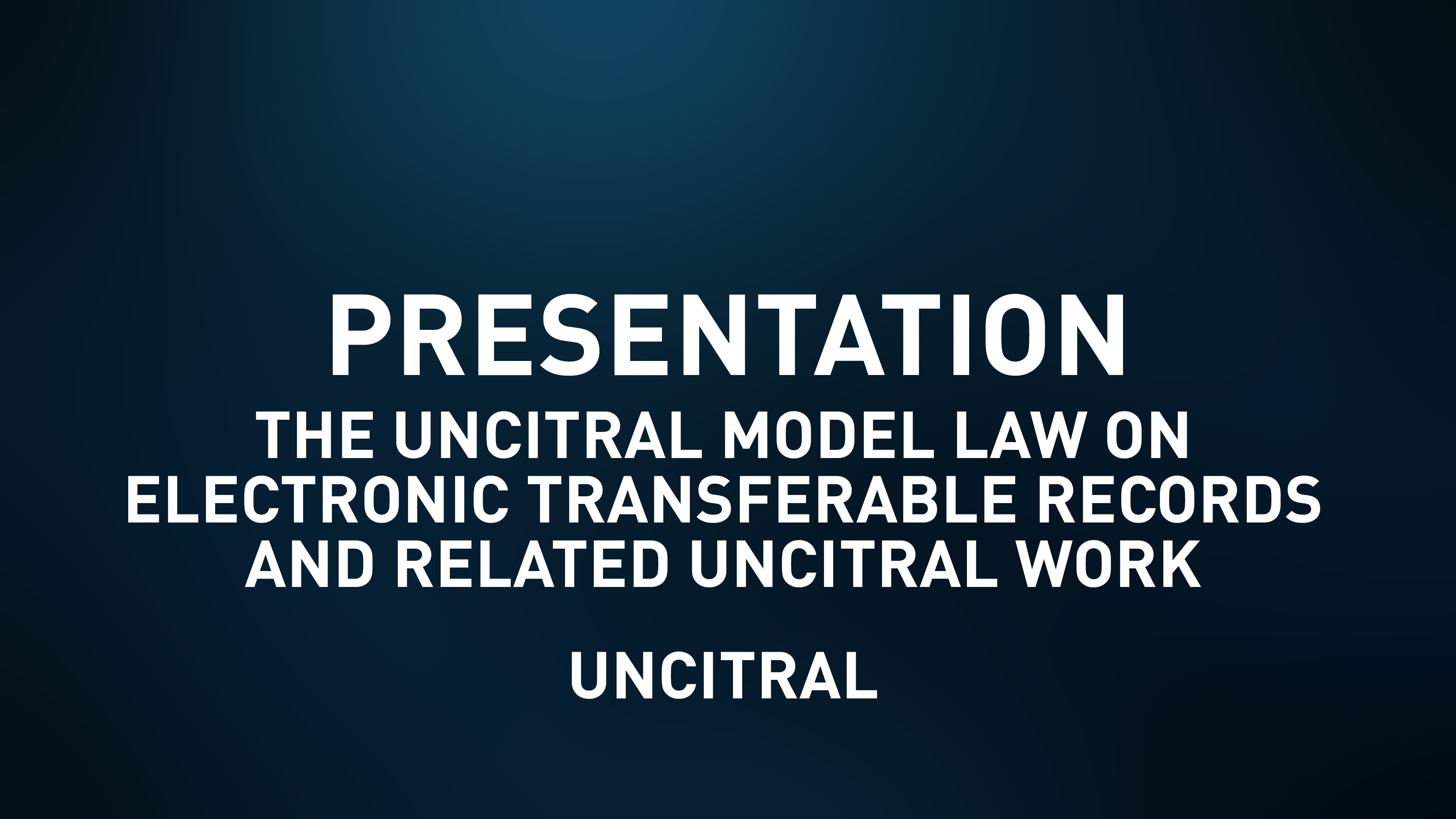 Presentation Slides - The UNCITRAL Model Law on Electronic Transferable Records
