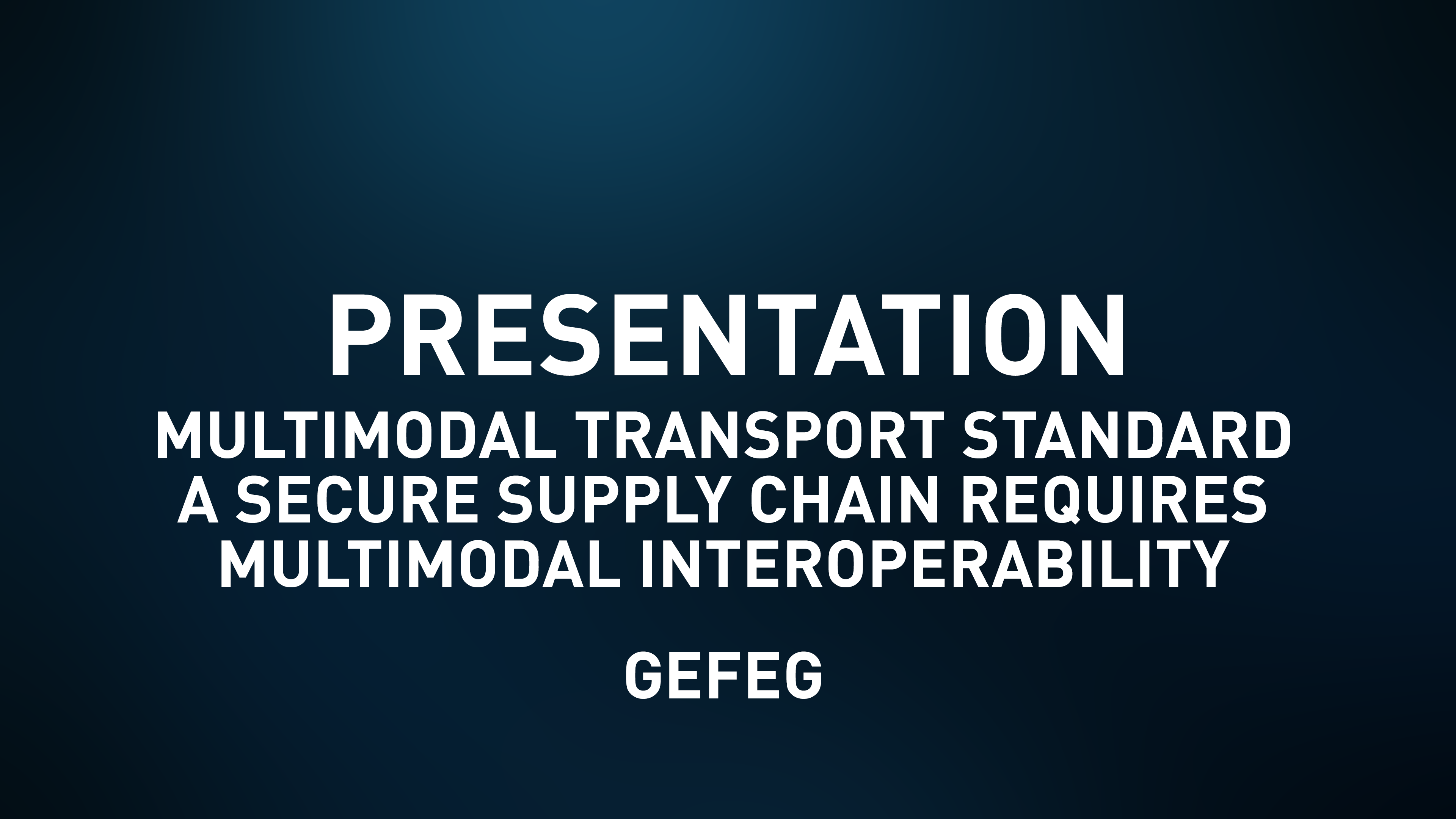 Multimodal Transport Std. A secure supply chain req. multimodal interoperability