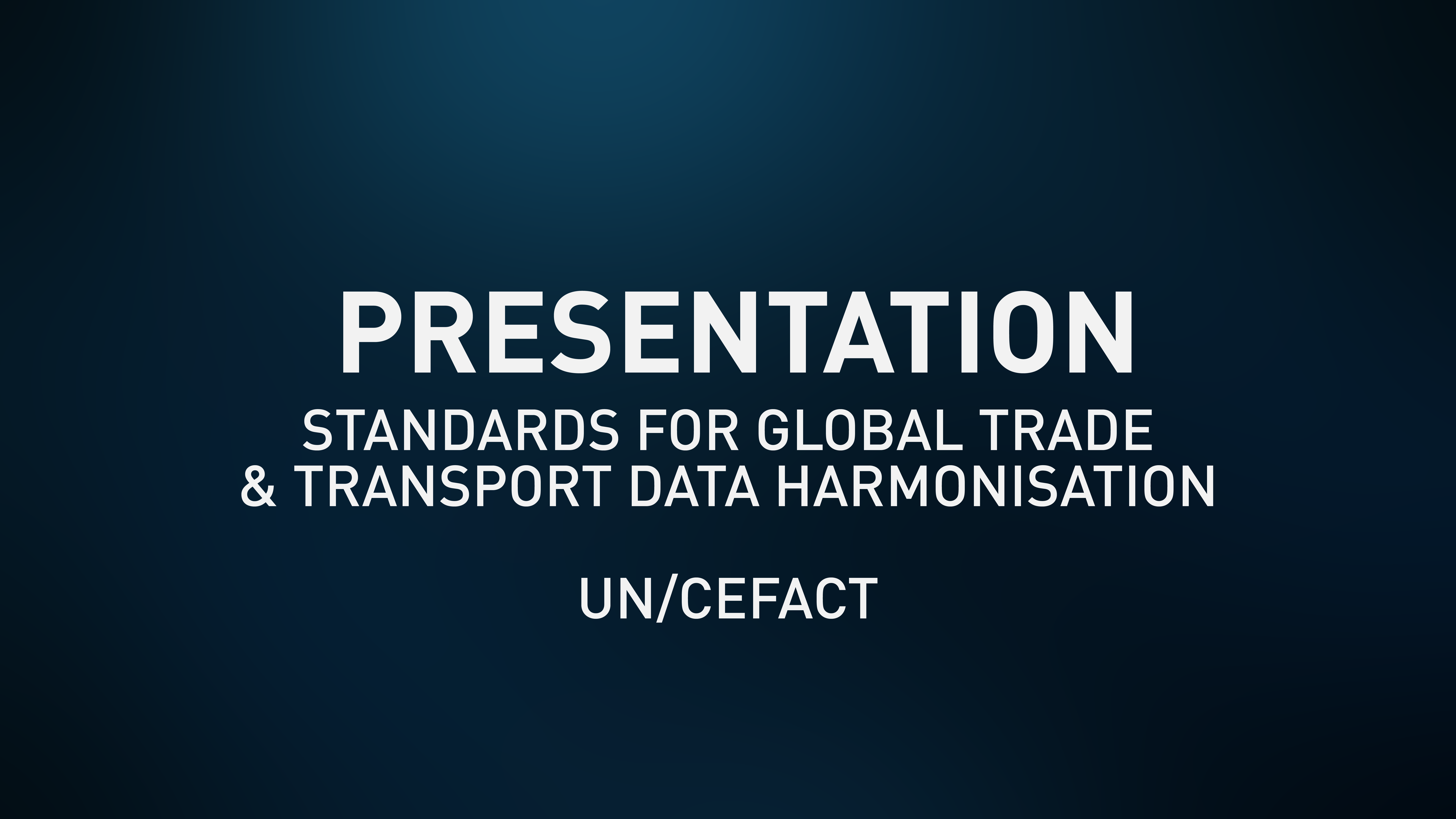 Presentation Slides - Standards for Global Trade & Transport Data Harmonisation