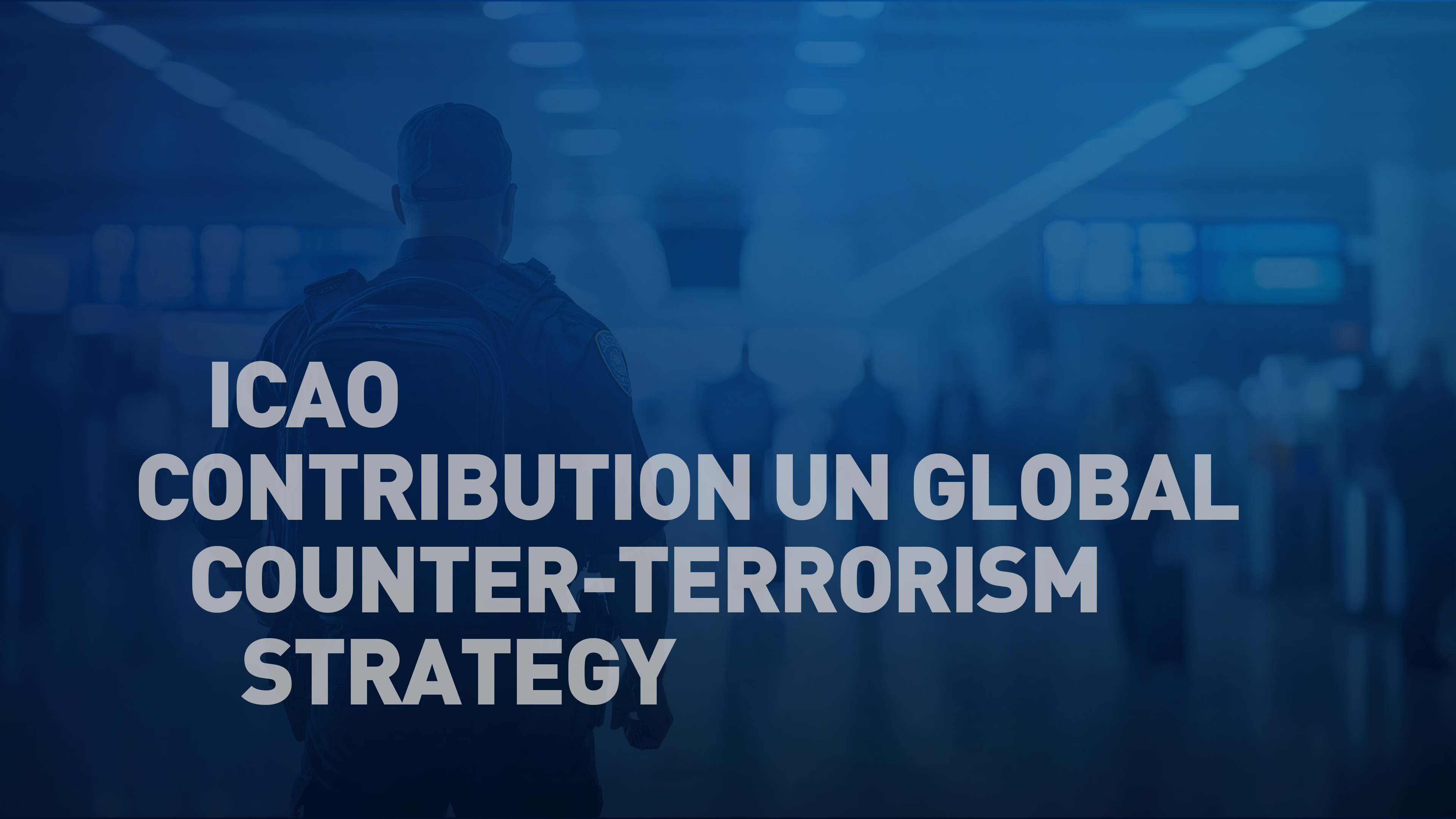ICAO Contribution UN Global Counter-Terrorism Strategy