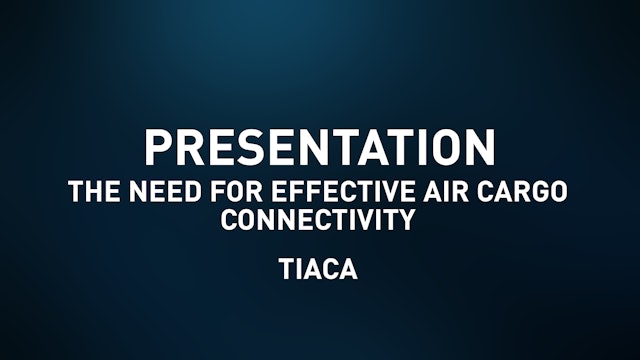 The need for effective Air Cargo Connectivity - TIACA