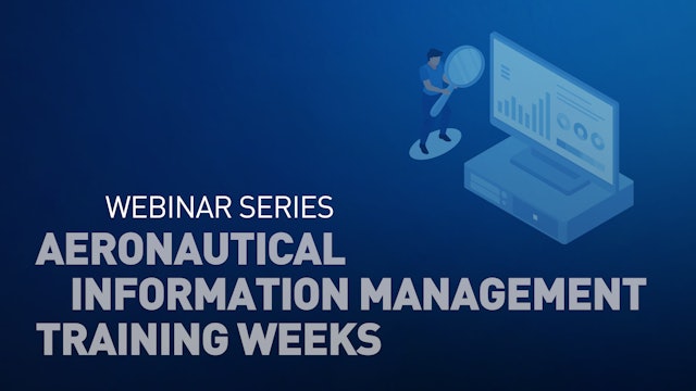 Presentation Slides - Aeronautical Information Management Training Weeks Webinar