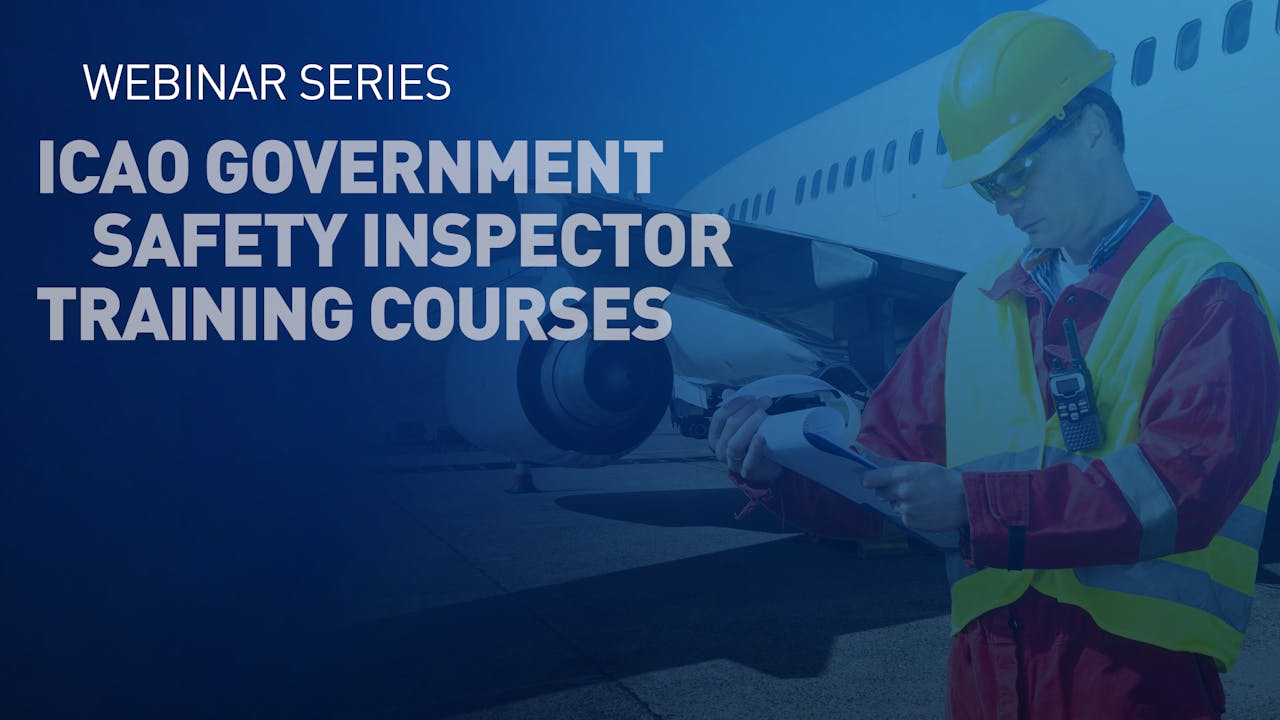 Discover ICAO’s Government Safety Inspector (GSI) Courses