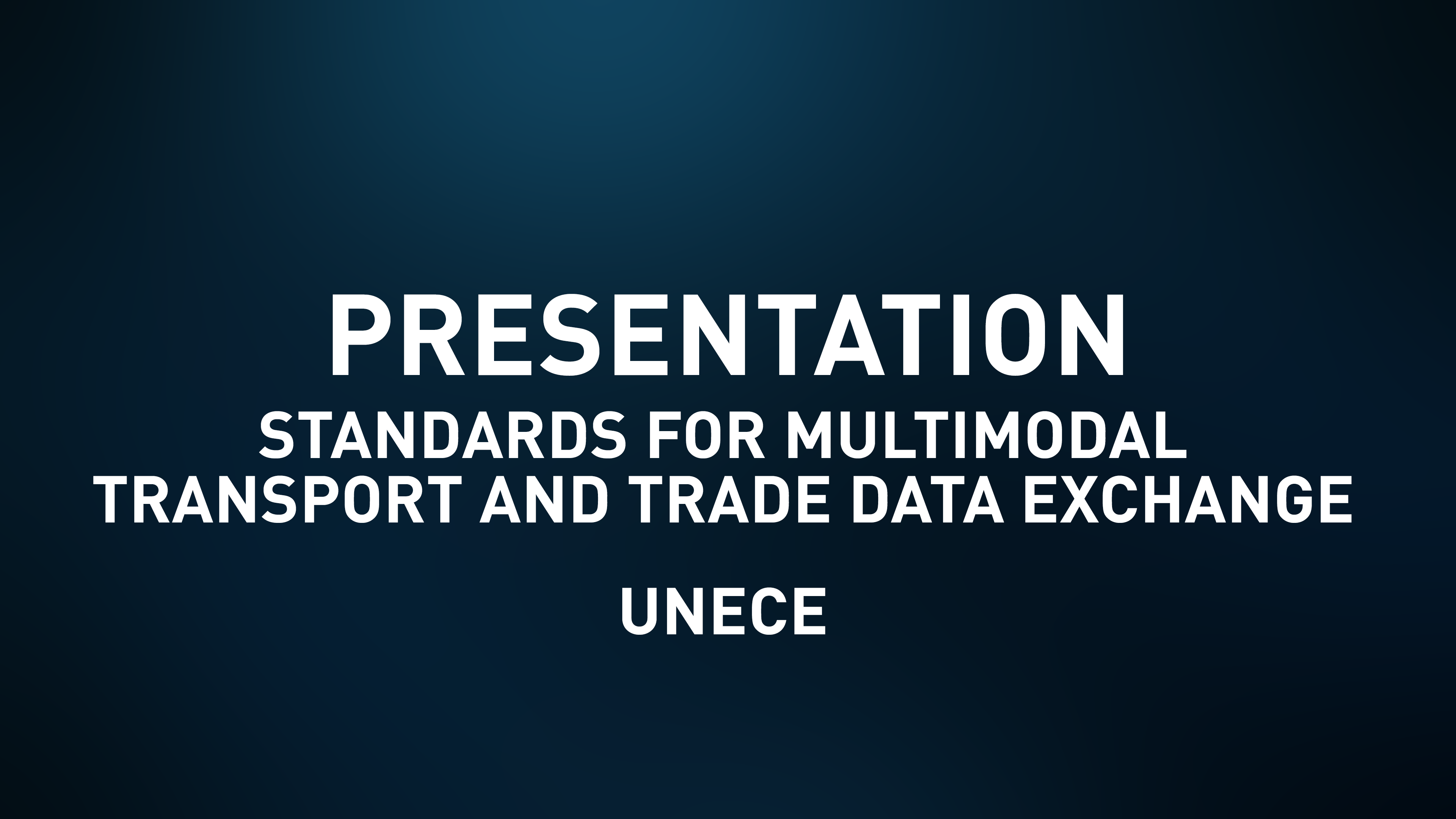 Presentation Slides - Standards for Multimodal Transport and Trade Data Exchange