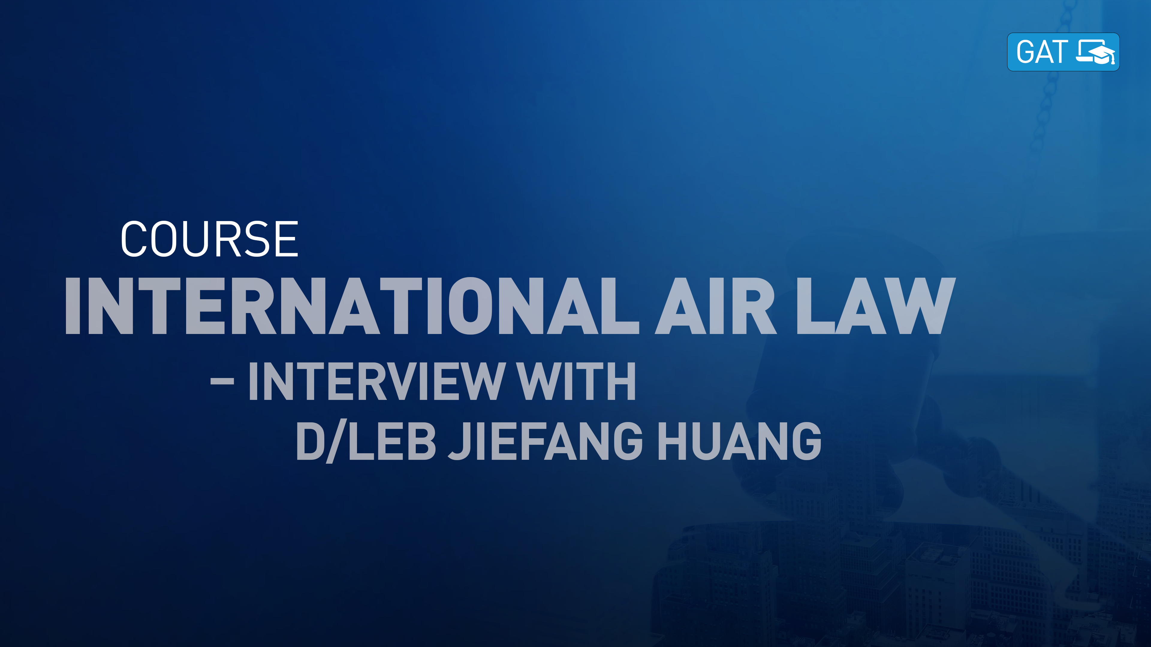 International Air Law Course - Interview with Former Director, ICAO Legal Bureau