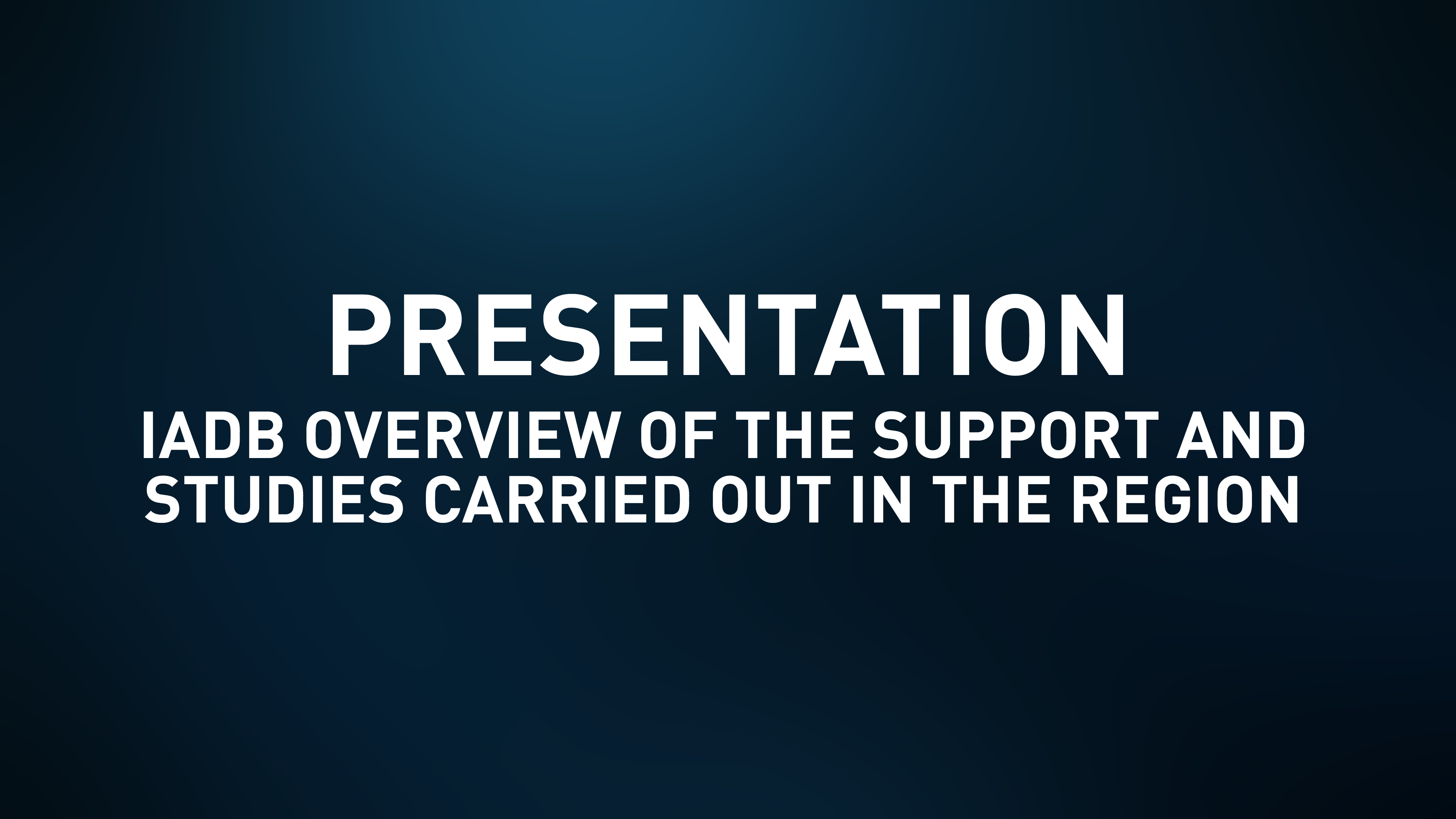Presentation- IADB Overview of the support and studies carried out in the region