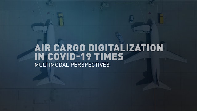 Air Cargo Digitalization in COVID-19 Times Subtitle: Multimodal Perspectives