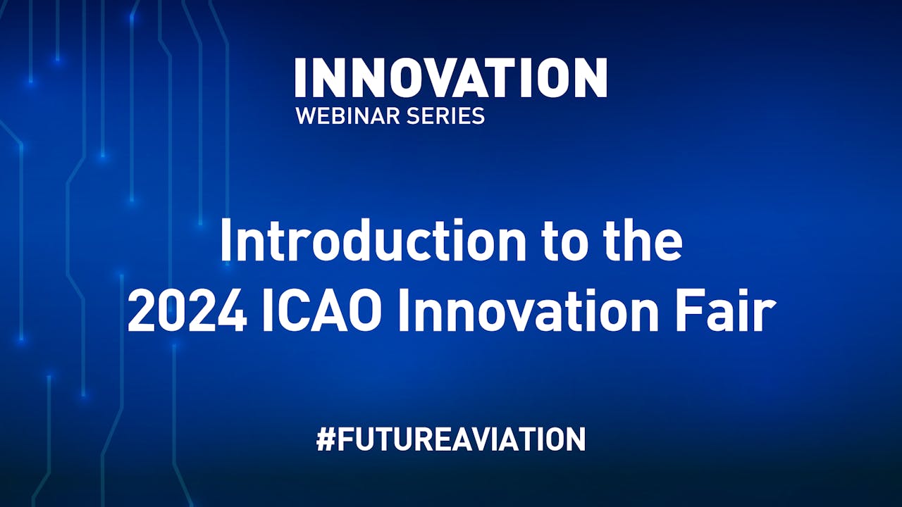 Introduction to the 2024 ICAO Innovation Fair ICAO TV