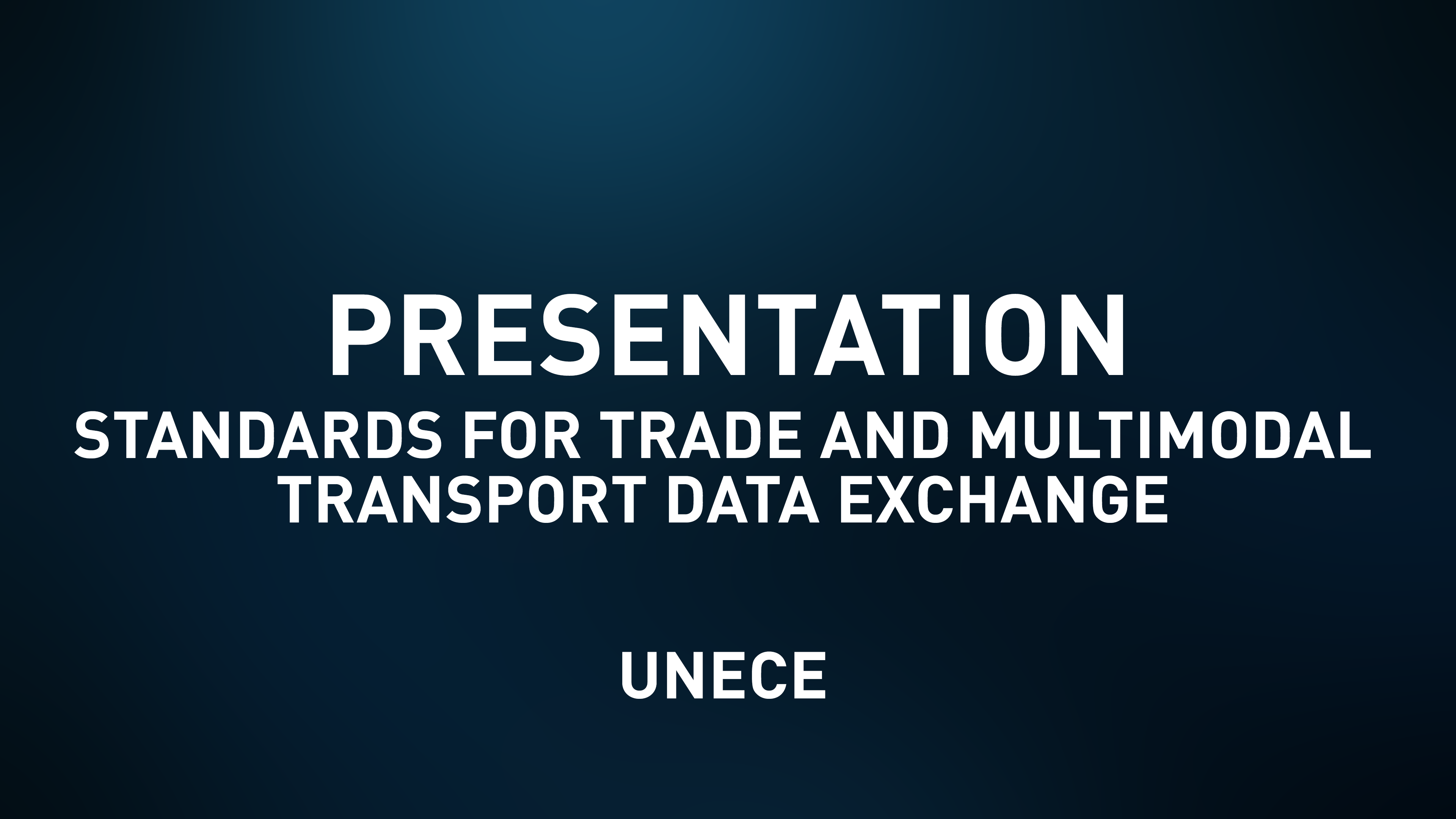 Presentation- Standards for trade and multimodal transport data exchange - UNECE