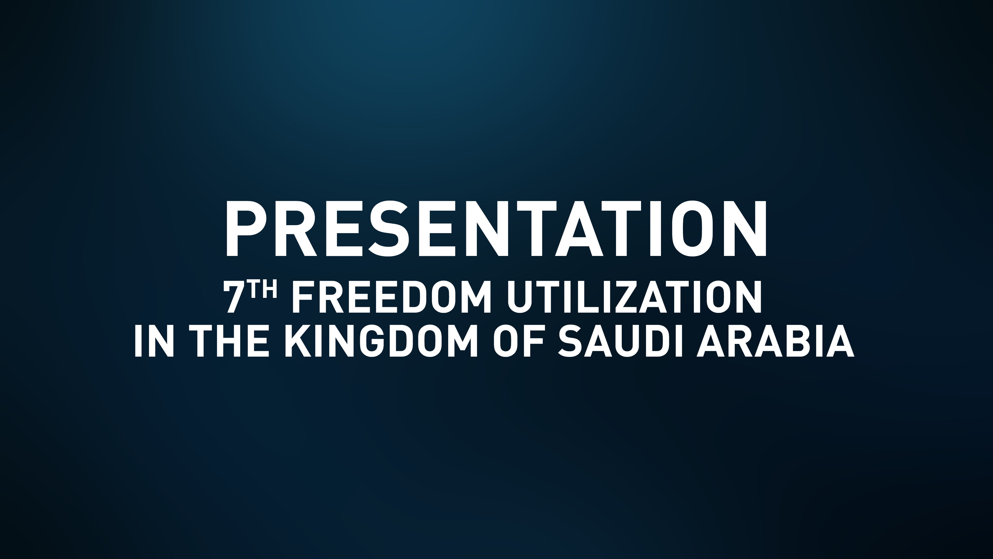 Presentation Slides - 7th Freedom Utilization in the Kingdom of Saudi Arabia​