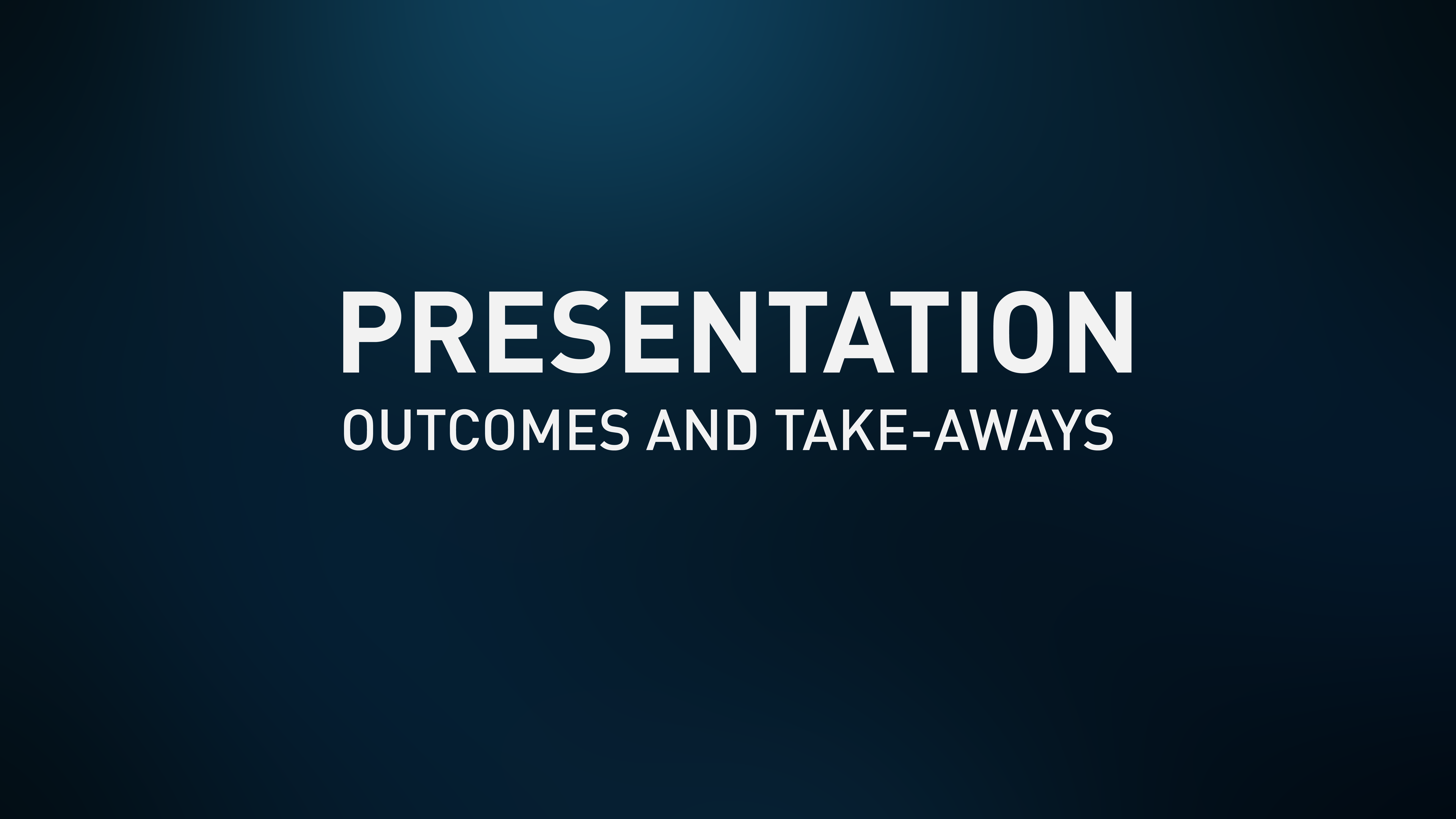 Presentation Slides - Outcomes and Take-aways