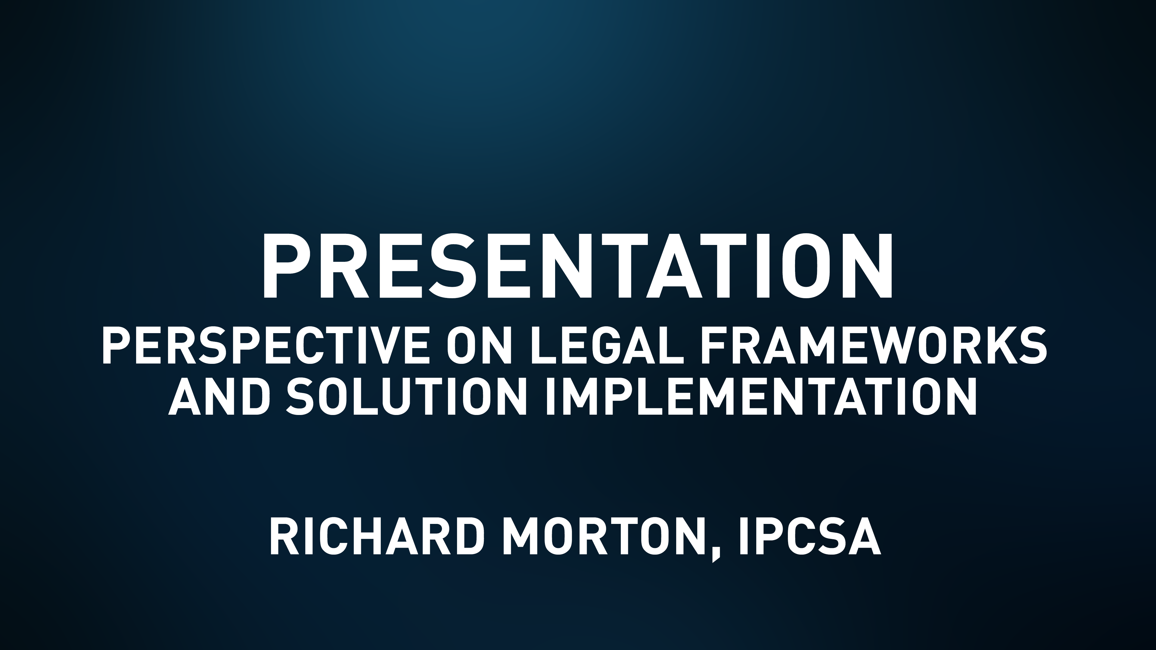 Presentation slides - Perspective on Legal Frameworks & Solution Implementation