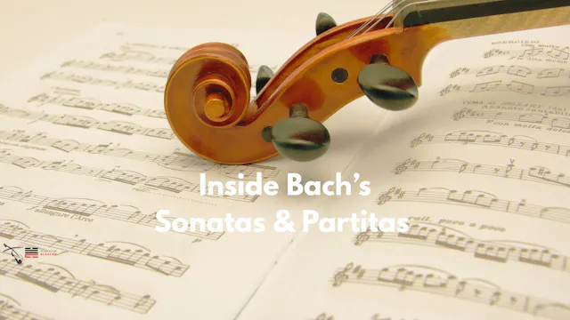 Bach Performance Inside Bach’s Sonatas & Partitas