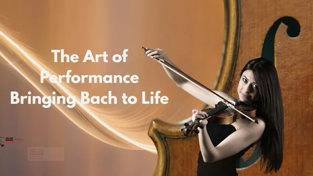 Bach Performance The Art of Performance- Bringing Bach to Life