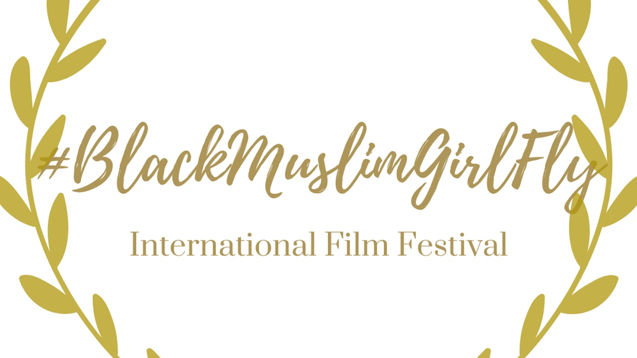 The #BlackMuslimGirlFly® Film Festival