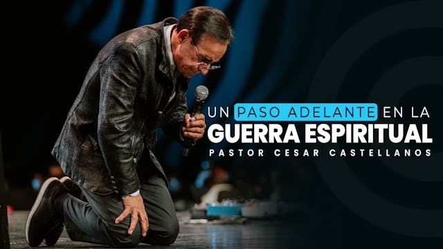 Un paso adelante en la guerra espiritual con el Pastor César Castellanos