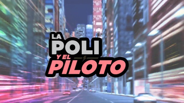 Episodio 25: La Poli y el Piloto