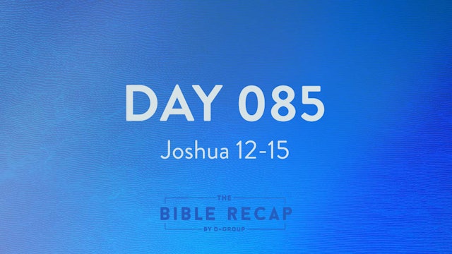 Day 085 (Joshua 12-15)