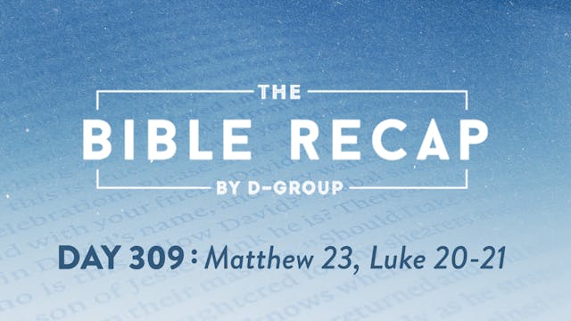 Day 309 (Matthew 23, Luke 20-21)