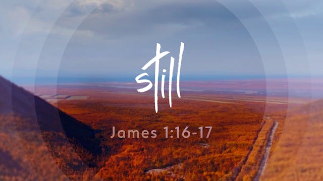 Still - James 1:16-17