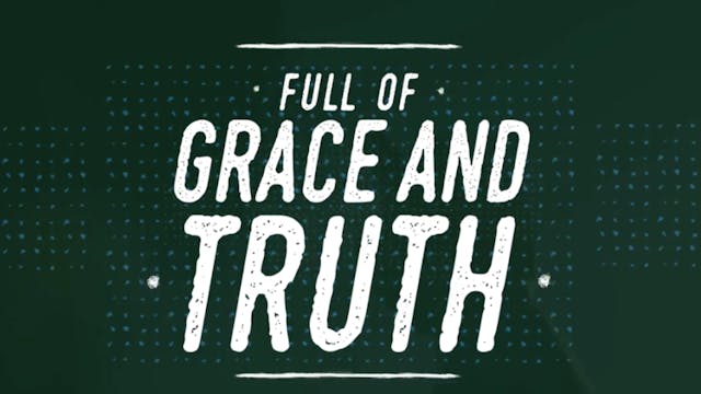 Grace And Truth (John 1:14)