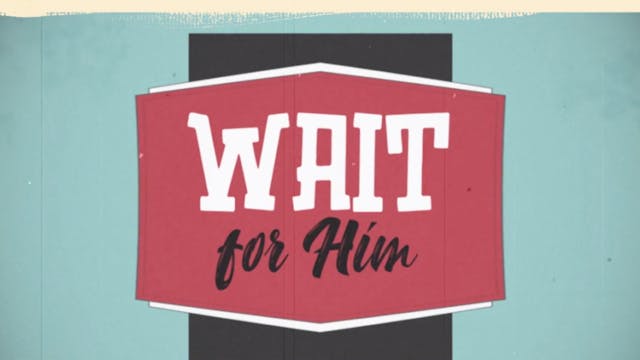 Wait For Him (Isaiah 30:18)