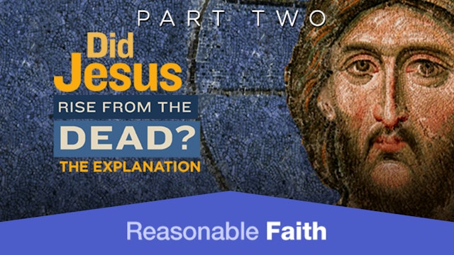 Did Jesus Rise from the Dead? - Part Two: The Explanation