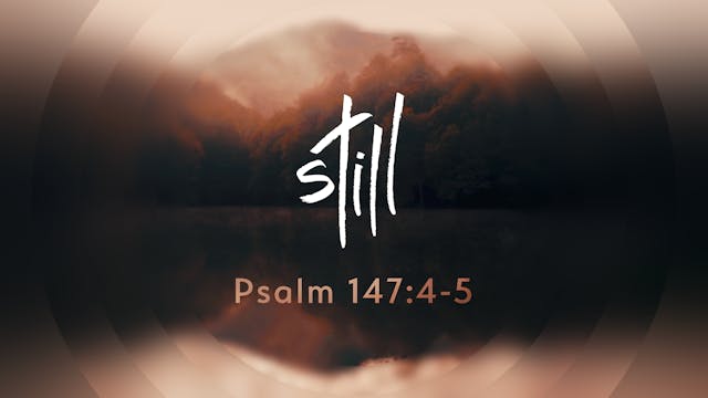Still - Psalm 147:4-5