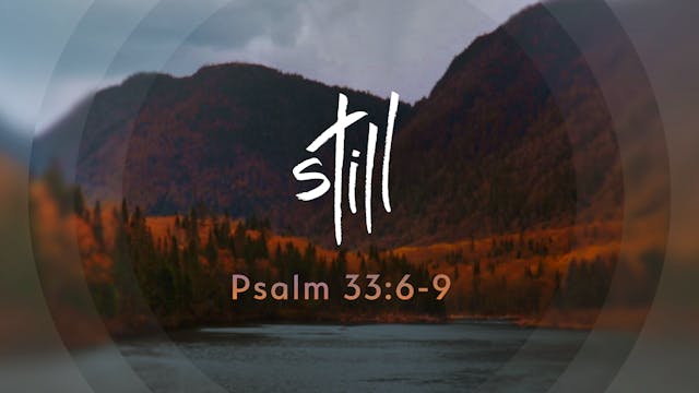 Still - Psalm 33:6-9